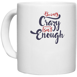                       UDNAG White Ceramic Coffee / Tea Mug 'Being crazy isnt enough | Dr. Seuss' Perfect for Gifting [330ml]                                              