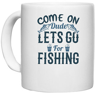                       UDNAG White Ceramic Coffee / Tea Mug 'Fishing | Come on dude' Perfect for Gifting [330ml]                                              