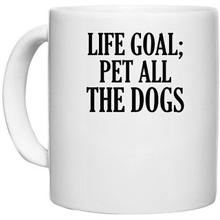                       UDNAG White Ceramic Coffee / Tea Mug 'Dog | Life goal pet all the dogs' Perfect for Gifting [330ml]                                              