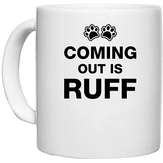                       UDNAG White Ceramic Coffee / Tea Mug 'Dog | Coming out is ruff' Perfect for Gifting [330ml]                                              