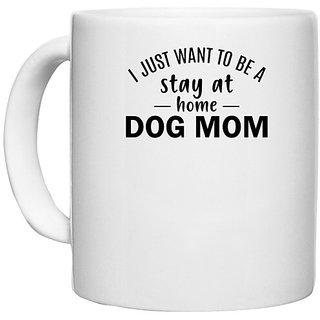                       UDNAG White Ceramic Coffee / Tea Mug 'Mother | I just want to be a stay at home dog mom' Perfect for Gifting [330ml]                                              