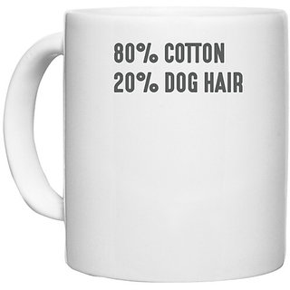                       UDNAG White Ceramic Coffee / Tea Mug 'Dog | 80% cotton 20% dog hair' Perfect for Gifting [330ml]                                              