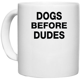                       UDNAG White Ceramic Coffee / Tea Mug 'Dogs | Dogs before dudes' Perfect for Gifting [330ml]                                              