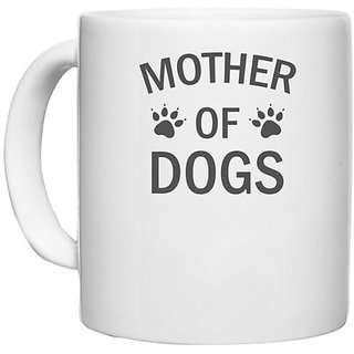                       UDNAG White Ceramic Coffee / Tea Mug 'Dogs | Mother of Dogs' Perfect for Gifting [330ml]                                              
