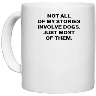                       UDNAG White Ceramic Coffee / Tea Mug 'Dogs | Not all of my stories involve dogs' Perfect for Gifting [330ml]                                              