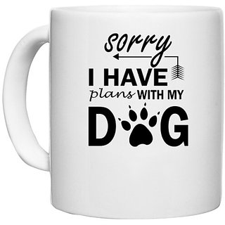                       UDNAG White Ceramic Coffee / Tea Mug 'Dogs | Sorry I have plan with my dogs' Perfect for Gifting [330ml]                                              