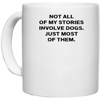                       UDNAG White Ceramic Coffee / Tea Mug 'Dogs | Not all of my stories involved' Perfect for Gifting [330ml]                                              