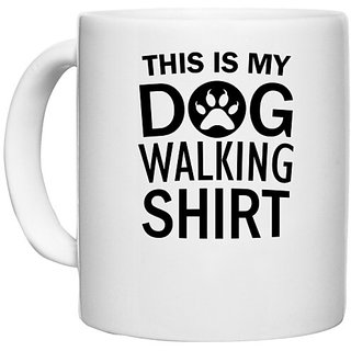                       UDNAG White Ceramic Coffee / Tea Mug 'Dogs | This is my dog walking shirt' Perfect for Gifting [330ml]                                              