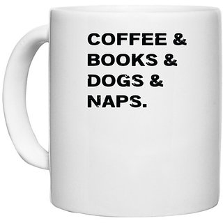                       UDNAG White Ceramic Coffee / Tea Mug 'Dogs | Coffee and books and dogs and naps' Perfect for Gifting [330ml]                                              