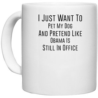                      UDNAG White Ceramic Coffee / Tea Mug 'Dogs | I just want to pretend like Obamas' Perfect for Gifting [330ml]                                              