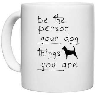                       UDNAG White Ceramic Coffee / Tea Mug 'Dogs | Be the person your dog things you are' Perfect for Gifting [330ml]                                              