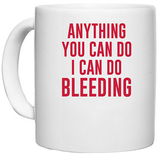                       UDNAG White Ceramic Coffee / Tea Mug 'Bleeding | Anything you can do i can do bleeding' Perfect for Gifting [330ml]                                              
