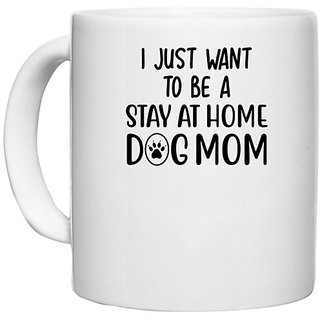                       UDNAG White Ceramic Coffee / Tea Mug 'Dogs | I just want to be a stay at home dog mother' Perfect for Gifting [330ml]                                              