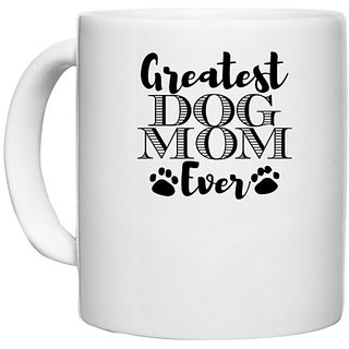                       UDNAG White Ceramic Coffee / Tea Mug 'Mother | greatest dog mom copy' Perfect for Gifting [330ml]                                              
