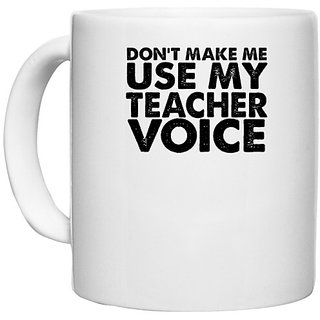                      UDNAG White Ceramic Coffee / Tea Mug 'Teacher | don't make me use my teacher' Perfect for Gifting [330ml]                                              