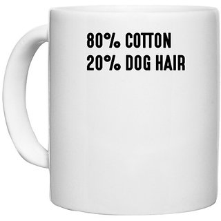                       UDNAG White Ceramic Coffee / Tea Mug 'Dogs | 80% cotton 20%dog Hair' Perfect for Gifting [330ml]                                              