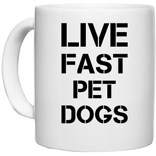                       UDNAG White Ceramic Coffee / Tea Mug 'Dogs | Live fast pet dogs' Perfect for Gifting [330ml]                                              