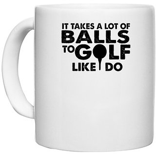                       UDNAG White Ceramic Coffee / Tea Mug 'Golf | it takes a lote of balls to golf' Perfect for Gifting [330ml]                                              