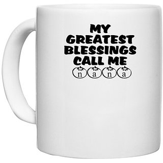                       UDNAG White Ceramic Coffee / Tea Mug 'Nana | my greatest blessings call me nana' Perfect for Gifting [330ml]                                              