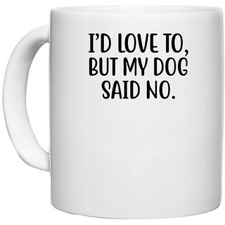                       UDNAG White Ceramic Coffee / Tea Mug 'Dogs | i'd love to but my dog said no' Perfect for Gifting [330ml]                                              