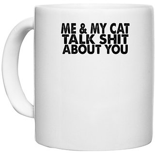                       UDNAG White Ceramic Coffee / Tea Mug 'Cat | me & my cat talk shit about you' Perfect for Gifting [330ml]                                              