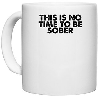                       UDNAG White Ceramic Coffee / Tea Mug 'Sober | this is no time to be' Perfect for Gifting [330ml]                                              