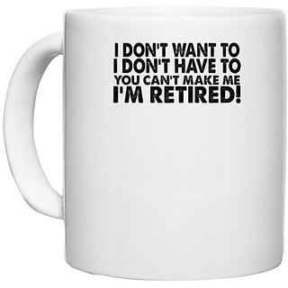                       UDNAG White Ceramic Coffee / Tea Mug 'Retired | i don't want to i don't have to' Perfect for Gifting [330ml]                                              