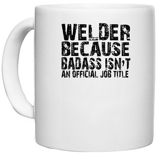                       UDNAG White Ceramic Coffee / Tea Mug 'Welder | welder because badass' Perfect for Gifting [330ml]                                              
