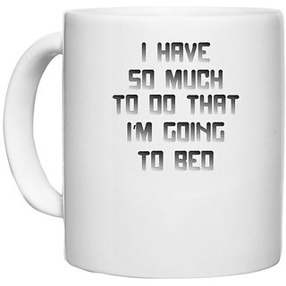                       UDNAG White Ceramic Coffee / Tea Mug 'Sleep | i have so much to do that' Perfect for Gifting [330ml]                                              