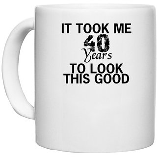                       UDNAG White Ceramic Coffee / Tea Mug 'Look | it took me 40 years' Perfect for Gifting [330ml]                                              