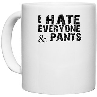                       UDNAG White Ceramic Coffee / Tea Mug 'I hate | i hate everyone &pants' Perfect for Gifting [330ml]                                              