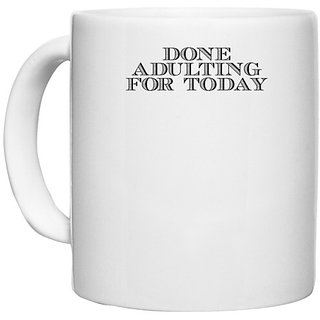                       UDNAG White Ceramic Coffee / Tea Mug 'Adult | done adulting' Perfect for Gifting [330ml]                                              
