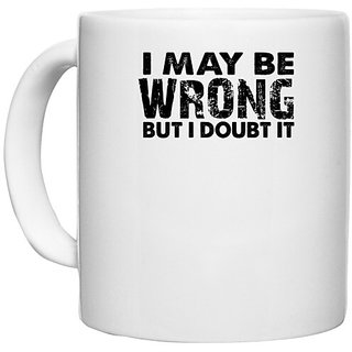                       UDNAG White Ceramic Coffee / Tea Mug 'Wrong | i may be wrong' Perfect for Gifting [330ml]                                              
