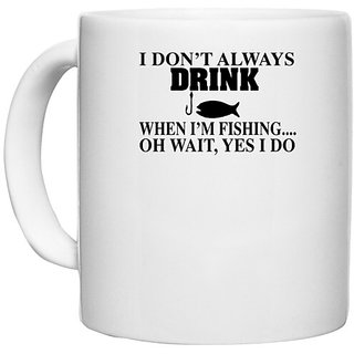                       UDNAG White Ceramic Coffee / Tea Mug 'Fishing | i don't always drink' Perfect for Gifting [330ml]                                              