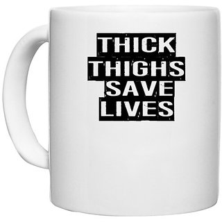                       UDNAG White Ceramic Coffee / Tea Mug 'Save life | thick thighs save lives' Perfect for Gifting [330ml]                                              
