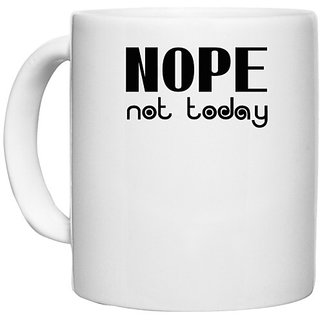                       UDNAG White Ceramic Coffee / Tea Mug 'Nope | nope not today' Perfect for Gifting [330ml]                                              