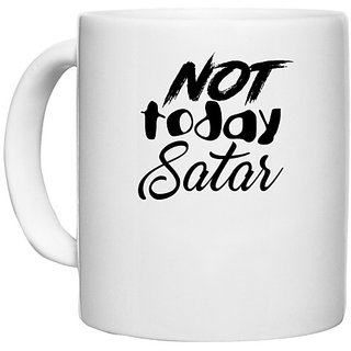                       UDNAG White Ceramic Coffee / Tea Mug 'Satar | not today satar' Perfect for Gifting [330ml]                                              