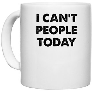                       UDNAG White Ceramic Coffee / Tea Mug 'People | i can't people today' Perfect for Gifting [330ml]                                              
