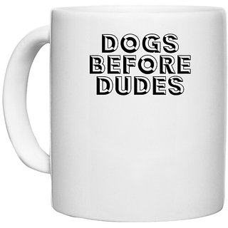                       UDNAG White Ceramic Coffee / Tea Mug 'Dogss | dogs before dudes' Perfect for Gifting [330ml]                                              