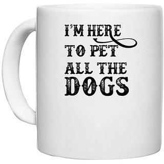                       UDNAG White Ceramic Coffee / Tea Mug 'Dog | i'm here to pet' Perfect for Gifting [330ml]                                              