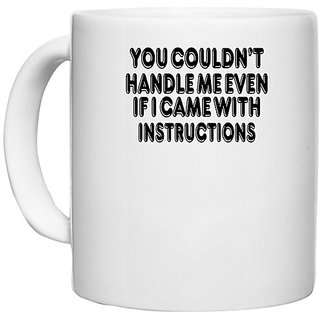                       UDNAG White Ceramic Coffee / Tea Mug '| you couldn't handle me even' Perfect for Gifting [330ml]                                              