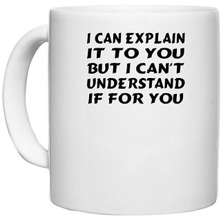                       UDNAG White Ceramic Coffee / Tea Mug 'Understand explain | i can explain it to you' Perfect for Gifting [330ml]                                              