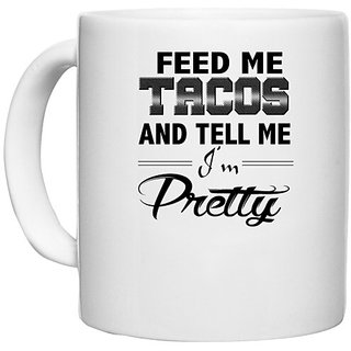                       UDNAG White Ceramic Coffee / Tea Mug 'Pretty | feed me tacos' Perfect for Gifting [330ml]                                              