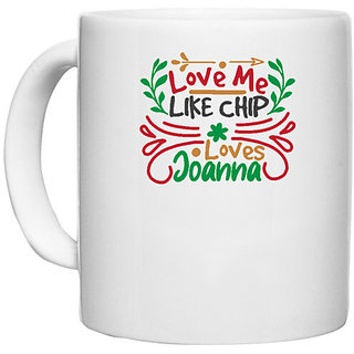                       UDNAG White Ceramic Coffee / Tea Mug 'Christmas | love me like chip loves joanna' Perfect for Gifting [330ml]                                              