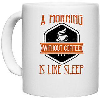                       UDNAG White Ceramic Coffee / Tea Mug 'Coffee | A morning without coffee is like sleep2' Perfect for Gifting [330ml]                                              
