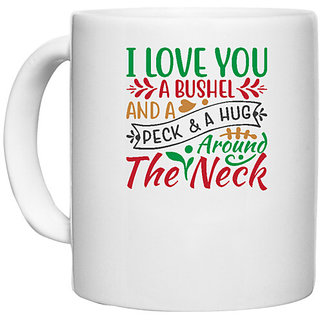                       UDNAG White Ceramic Coffee / Tea Mug 'Christmas | i love you a bushel and a peck & a hug' Perfect for Gifting [330ml]                                              