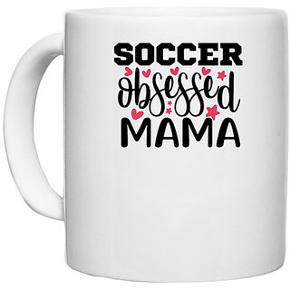                       UDNAG White Ceramic Coffee / Tea Mug 'Soccer | socceee obsessed mama' Perfect for Gifting [330ml]                                              