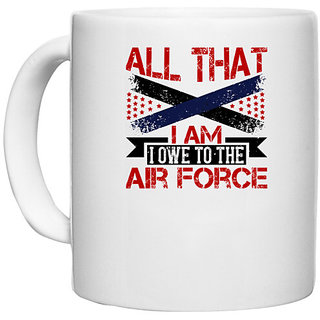                       UDNAG White Ceramic Coffee / Tea Mug 'Airforce | All that I am ... I owe to the Air Force' Perfect for Gifting [330ml]                                              