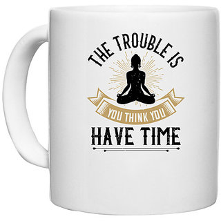                       UDNAG White Ceramic Coffee / Tea Mug 'Buddhism | The trouble is, you think you have time' Perfect for Gifting [330ml]                                              