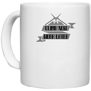                       UDNAG White Ceramic Coffee / Tea Mug 'Climbing | Climb now, work later' Perfect for Gifting [330ml]                                              